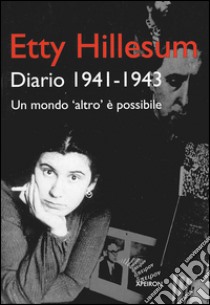 Etty Hillesum. Diario 1941-1943. Un mondo «altro» è possibile libro di Mazziotti M. P. (cur.); Van Oord G. (cur.)