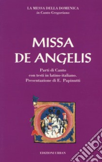 Missa de angelis. La messa della domenica in canto gregoriano. Testo latino e italiano libro di Papinutti (cur.); Golin D. (cur.)