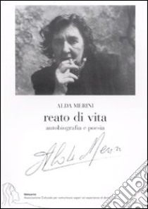 Reato di vita. Autobiografia e poesia libro di Merini Alda; Veroli L. (cur.)