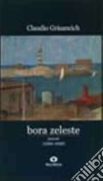 Bora zeleste. Poesie (1990-1998) libro di Grisancich Claudio; Rasman S. (cur.)