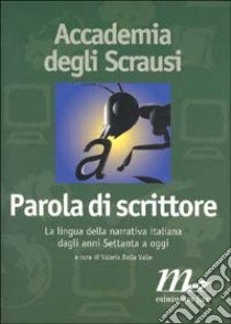 Parola di scrittore. La lingua della narrativa italiana dagli anni Settanta a oggi libro di Della Valle V. (cur.)