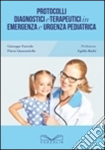 Protocolli diagnostici e terapeutici in emergenza e urgenza pediatrica libro di Furcolo Giuseppe; Quarantiello Flavio