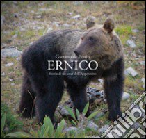 Ernico. Storia di un orso dell'Appennino libro di De Persiis Gaetano