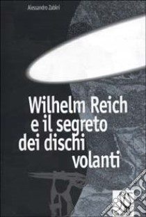 W. Reich e il segreto dei dischi volanti libro di Zabini Alessandro