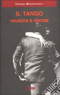 Il tango. Musica e danza libro di Brunamonti Marco