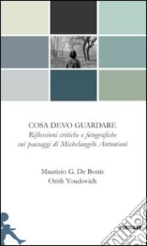 Cosa devo guardare libro di De Bonis Maurizio G.; Youdovich Orith