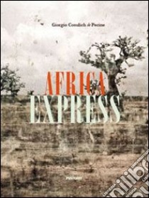 Africa express. Ediz. illustrata libro di Cosulich de Pecine Giorgio
