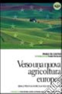 Verso una nuova agricoltura europea. Quale politica agricola nell'UE allargata? libro di De Castro Paolo