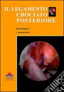 Legamento crociato posteriore libro di Mariani P. Paolo; Margheritini Fabrizio