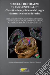 Sequele dei traumi cranio-encefalici. Classificazione, clinica e chirurgia ricostruttiva e mini-invasiva libro