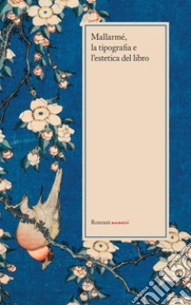 Mallarmé, la tipografia e l'estetica del libro libro di Mallarmé Stéphane; Blanchard Gérard; Bohac Barbara; Cantele G. (cur.)