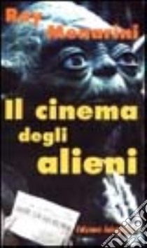 Il cinema degli alieni libro di Menarini Roy