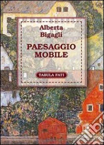 Paesaggio mobile libro di Bigagli Alberta; Ventura A. (cur.)