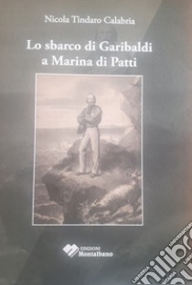Lo sbarco di Garibaldi a Marina di Patti libro di Calabria Nicola T.