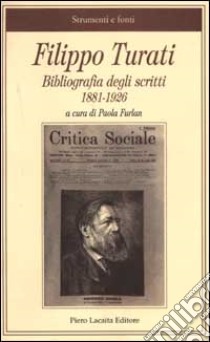 Filippo Turati. Bibliografia degli scritti 1881-1926 libro di Furlan P. (cur.)