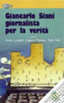 Giancarlo Siani giornalista per la verità libro di Lamberti A. (cur.); Fiorenza G. (cur.); Siani P. (cur.)
