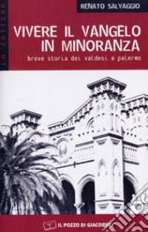 Vivere il vangelo in minoranza. Breve storia dei valdesi a Palermo libro di Salvaggio Renato; Spalla P. (cur.)