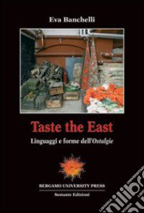 Taste the East. Linguaggi e forme dell'Ostalgie libro di Banchelli E.