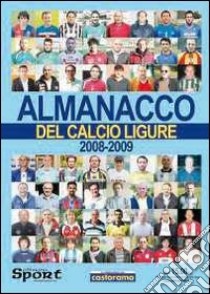 Almanacco del calcio ligure (2008-2009) libro di Dellepiane Paolo; Martini Valentina; Pastorino Luca