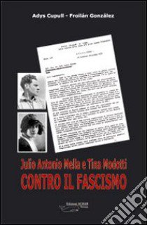 Julio Antonio Mella e Tina Modotti contro il fascismo libro di González Froilán; Cupull Adys