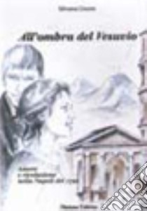 All'ombra del Vesuvio. Amore e rivoluzione nella Napoli del 1779. Con espansione online libro di Giusto Silvana