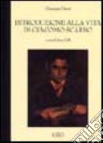 Introduzione all vita di Giacomo Scarbo libro di Dessì Giuseppe; Dolfi A. (cur.)