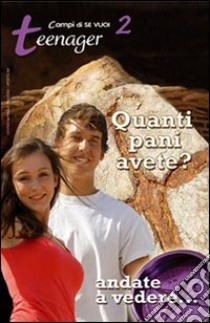 Quanti pani avete?. Vol. 2: Teenager libro di Vari Luigi - Moltesti Letizia