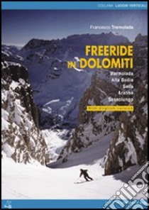 Freeride in Dolomiti. Marmolada, Arabba, Sassolungo, Sella, Alta Badia. Ediz. italiana e inglese libro di Tremolada Francesco