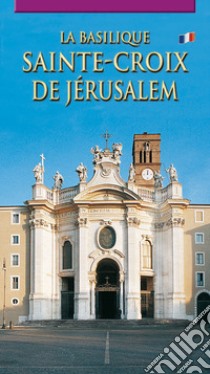 La Basilica di Santa Croce in Gerusalemme. Ediz. francese libro