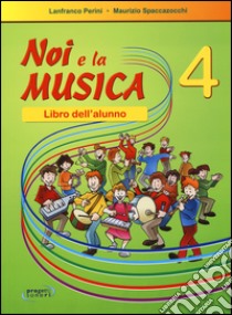 Noi la musica. Libro dell'alunno libro di Perini Lanfranco, Spaccazocchi Maurizio