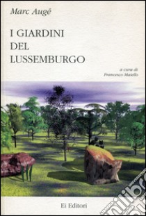 I giardini del Lussemburgo libro di Augé Marc; Maiello F. (cur.)