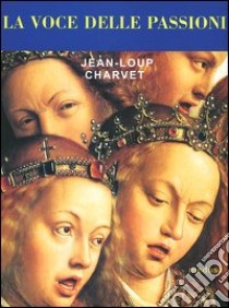 La voce delle passioni libro di Charvet Jean-Loup; Soulé J. L. (cur.)