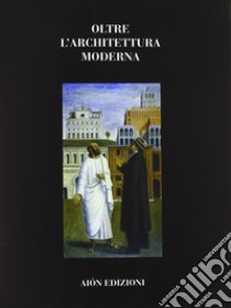 Oltre l'architettura moderna libro di Cataldi G. (cur.)