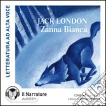 Zanna Bianca. Audiolibro. CD Audio formato MP3. Ediz. integrale  di London Jack