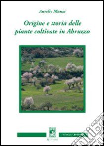 Origine e storia delle piante coltivate libro di Manzi Aurelio
