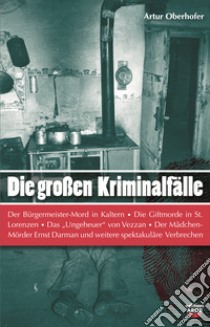 Die Grossen Kriminalfälle in Südtirol. Vol. 1 libro di Oberhofer Artur