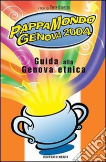 Pappamondo Genova 2004. Guida alla Genova etnica libro