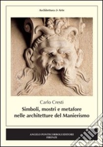 Simboli, mostri e metafore nelle architetture del manierismo libro di Cresti Carlo
