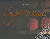 I supertuscans. Ediz. italiana e inglese libro di Zanfi Andrea
