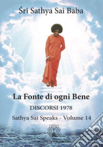 La fonte di ogni bene. Discorsi 1978. Sathya Sai speaks. Vol. 14 libro di Sai Baba