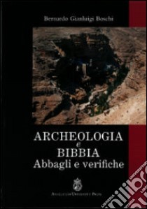 Archeologia e Bibbia. Abbagli e verifiche libro di Boschi Bernardo Gianluigi