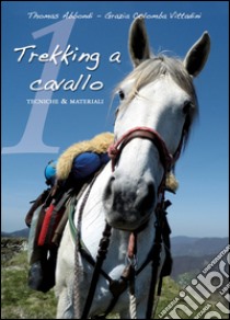 Trekking a cavallo. Tecniche & materiali pronto soccorso equino libro di Abbondi Thomas; Vittadini Grazia C.