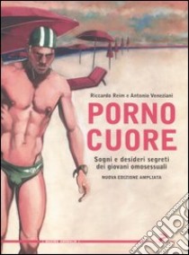 Pornocuore. Sogni e desideri segreti dei giovani omosessuali libro di Reim Riccardo; Veneziani Antonio