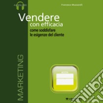 Vendere con efficacia. Audiolibro. CD Audio formato MP3  di Muzzarelli Francesco