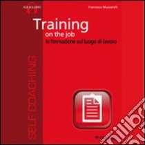 Training on the job. La formazione sul luogo di lavoro. Con CD Audio libro di Muzzarelli Francesco
