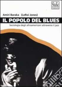 Il popolo del blues. Sociologia degli afroamericani attraverso il jazz libro di Baraka Amiri