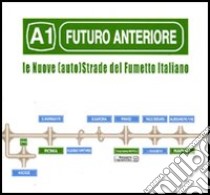 Futuro anteriore: A1. Le nuove (auto)strade del fumetto italiano libro di Ginevra M. (cur.); Raggioli L. (cur.)