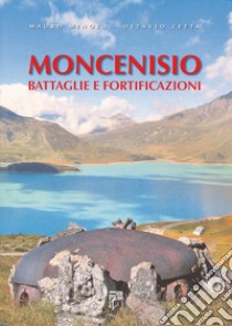 Moncenisio. Battaglie e fortificazioni libro di Minola Mauro; Zetta Ottavio