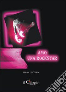 Amo una rockstar libro di Zuccaro Sara C.