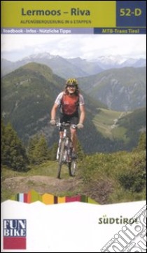 Lermoos-Riva. Alpenüberquerung in 6 etappen. Ediz. illustrata libro di Fischnaller Tobias